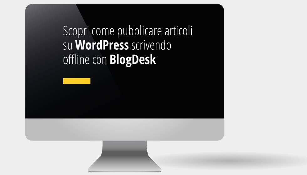 Scopri come pubblicare articoli su WordPress scrivendo offline con BlogDesk