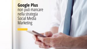 Google Plus non può mancare nella strategia Social Media Marketing
