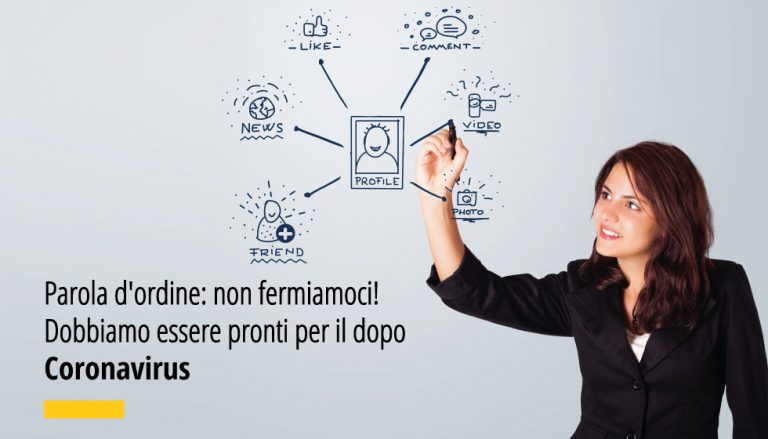 Parola d'ordine non fermiamoci! Dobbiamo essere pronti per il dopo Coronavirus