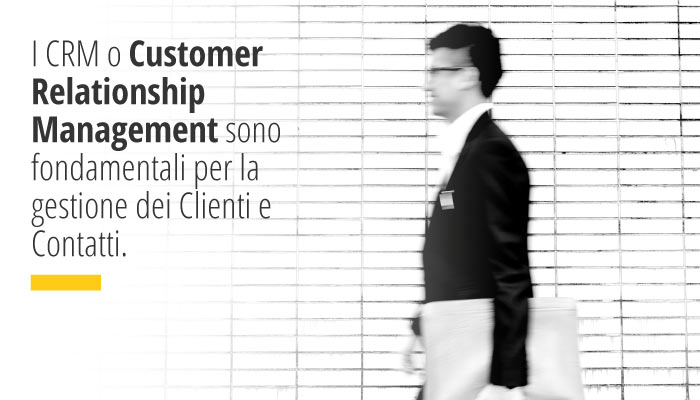 I CRM o Customer Relationship Management sono fondamentali per la gestione dei Clienti e Contatti