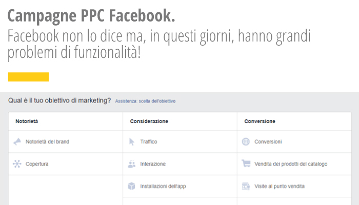 Campagne PPC Facebook. Facebook non lo dice ma, in questi giorni, hanno grandi problemi di funzionalità!