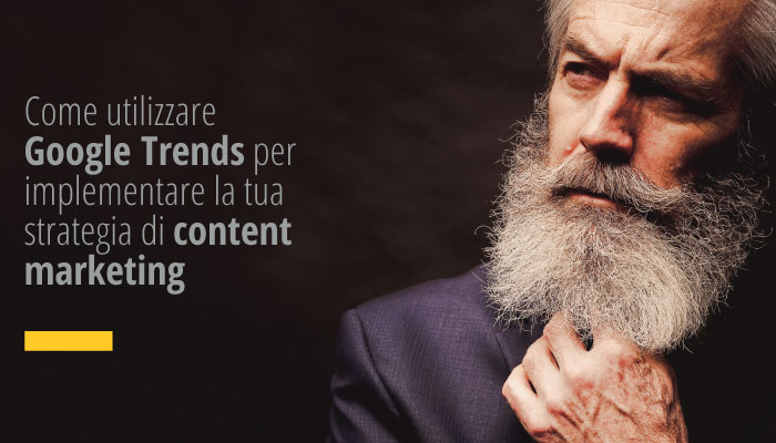 Come utilizzare Google Trends per implementare la tua strategia di content marketing