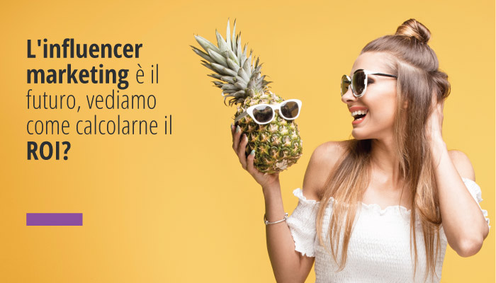 L'influencer marketing è il futuro, vediamo come calcolarne il ROI