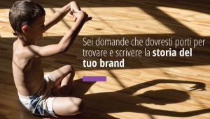 Sei domande che dovresti porti per trovare e scrivere la storia del tuo brand