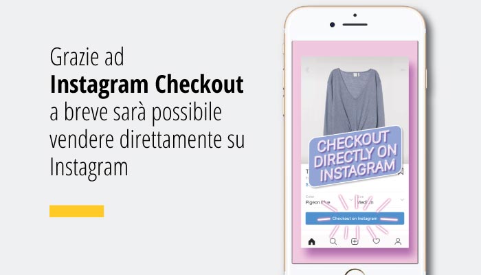 Grazie all'e-commerce su Instagram Checkout a breve sara possibile vendere direttamente su Instagram
