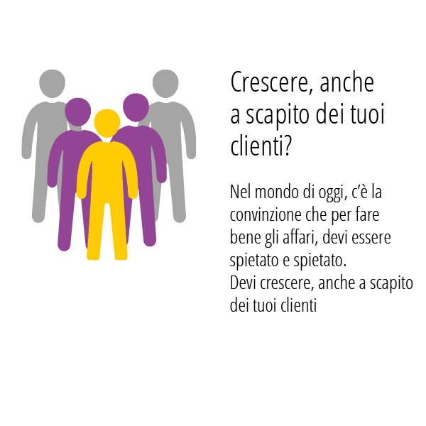 Crescere, anche a scapito dei tuoi clienti?