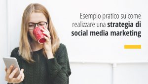 Esempio pratico su come realizzare una strategia di web marketing