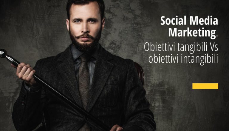 Social Media Strategy: Obiettivi tangibili Vs obiettivi intangibili