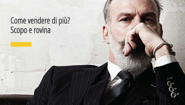 Per fare il bene del tuo possibile Cliente devi scoprire il suo scopo e la sua rovina