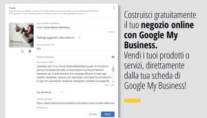 Costruisci gratuitamente il tuo negozio online con Google My Business. Vendi i tuoi prodotti o servizi, direttamente dalla tua scheda di Google My Business!