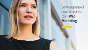 Come migliorare il proprio business con il Web Marketing