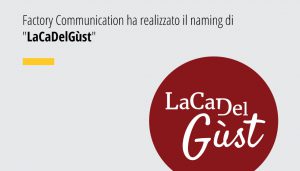 Factory Communication ha realizzato il naming di "LaCaDelGùst"