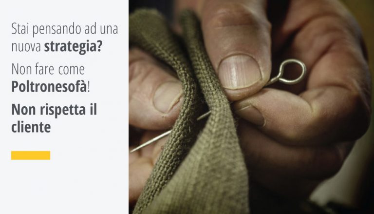 Stai pensando ad una nuova strategia? Non fare come Poltronesofà! Non rispetta il cliente