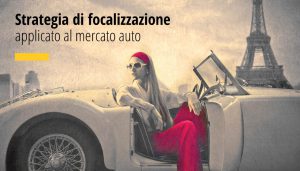 Strategia di focalizzazione applicato al mercato auto