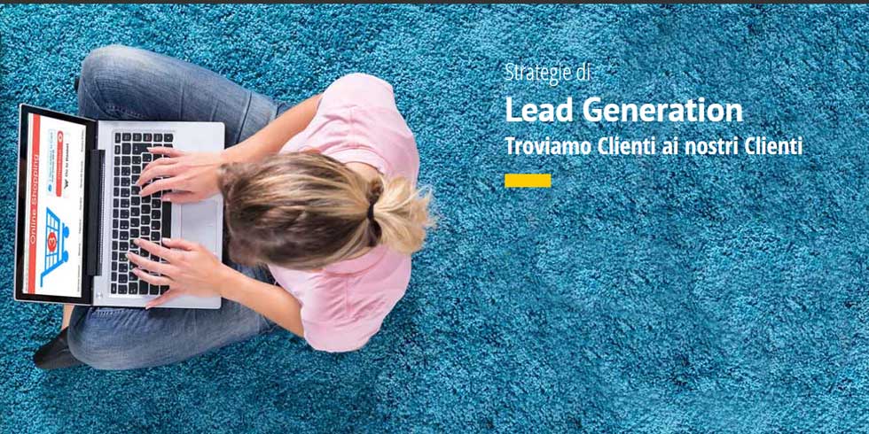 Strategie di Lead Generation Troviamo Clienti ai nostri Clienti