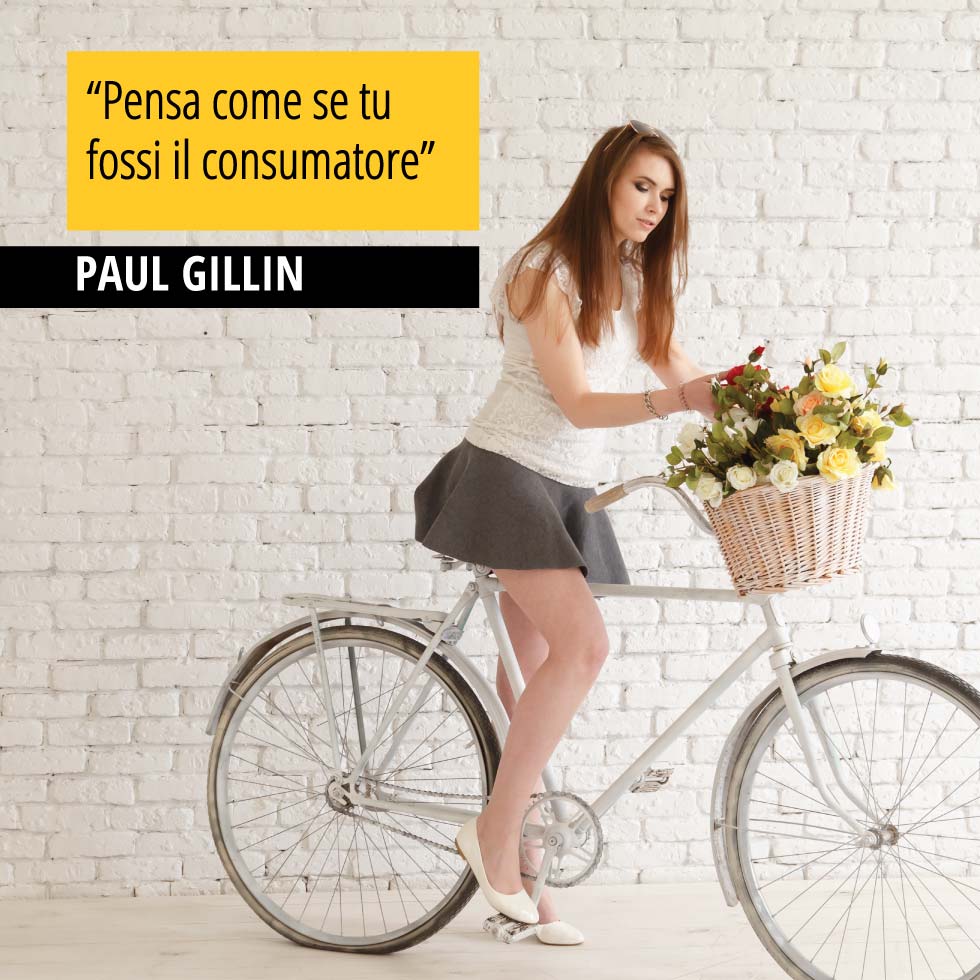 Una bellissima citazione di Paul Gillin, relativa il rapporto tra consumatore e azienda. "Paul Gillin Pensa come se tu fossi il consumatore"