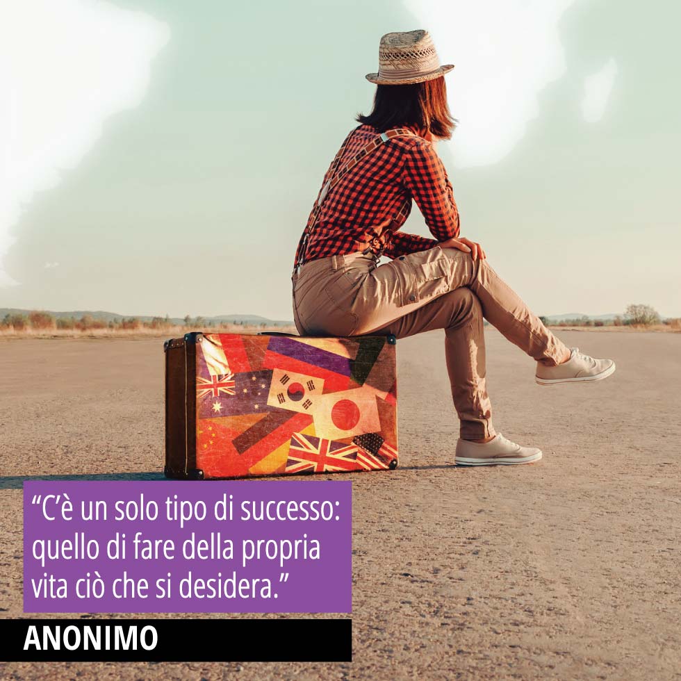 Citazione anonima: "C’è un solo tipo di successo: quello di fare della propria vita ciò che si desidera."