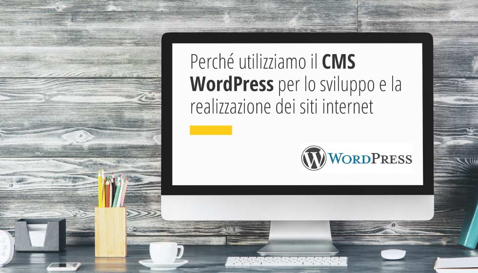 Perché utilizziamo il CMS WordPress per lo sviluppo e la realizzazione dei siti internet