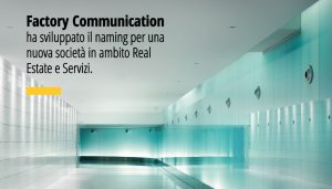 Factory Communication ha sviluppato il naming per una nuova società in ambito Real Estate e Servizi.