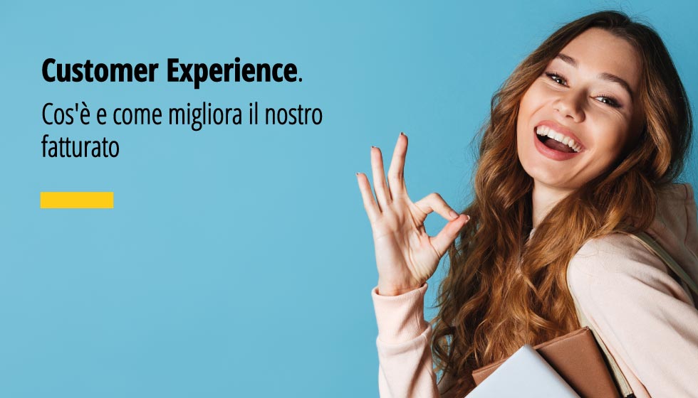 Customer Experience. Cos'è e come migliora il nostro fatturato.
