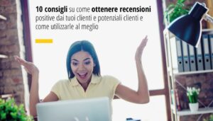 10 utili consigli su come ottenere recensioni positive dai tuoi clienti