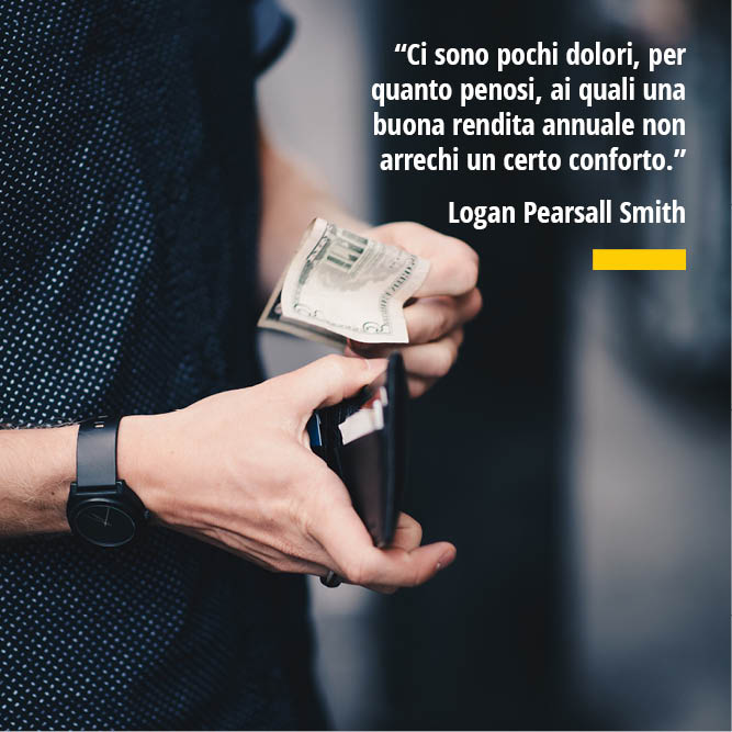 Citazione di Logan Pearsall Smith Ci sono pochi dolori per quanto penosi ai quali una buona rendita annuale non arrechi un certo conforto