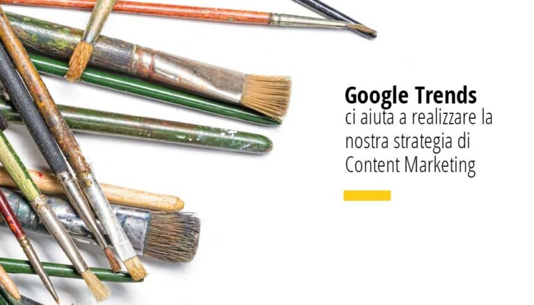 Google Trends ci aiuta a realizzare la nostra strategia di content marketing