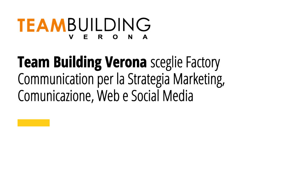 Team Building Verona sceglie Factory Communication per la realizzazione della Strategia Marketing, Comunicazione, Web e Social Media