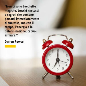 Citazione di Darren Rowse “Non ci sono bacchette magiche, trucchi nascosti e segreti che possono portarti immediatamente al successo, ma con il tempo, l’energia e la determinazione, ci puoi arrivare.”