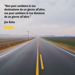 Citazione di Jim Rohn Non puoi cambiare la tua destinazione da un giorno all’altro, ma puoi cambiare la tua direzione da un giorno all’altro