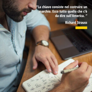 Citazione di Richard Strauss “La chiave consiste nel costruire un marchio. Ecco tutto quello che c’è da dire sull’America.“