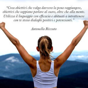 Citazione di Antonella Rizzuto Crea obiettivi che valga davvero la pena raggiungere