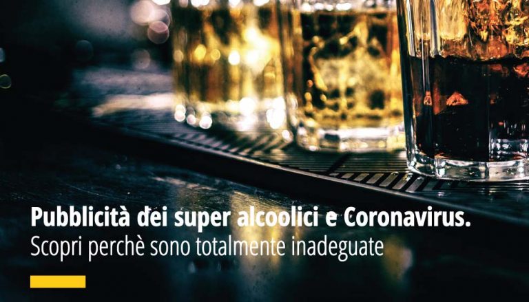 Pubblicità dei super alcoolici e Coronavirus. Scopri perchè sono totalmente inadeguate