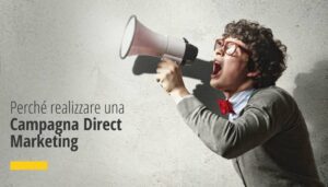 Perché realizzare una Campagna Direct Marketing