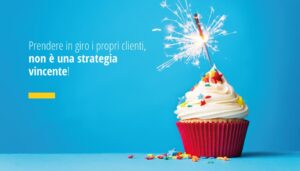Factory Communication: Prendere in giro i propri clienti, non è una strategia vincente