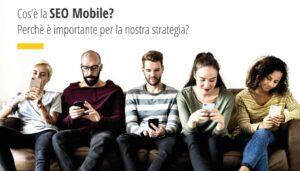 Cos’è la SEO Mobile e perchè è importante per la nostra strategia?