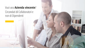 Vuoi una Azienda vincente? Circondati di Collaboratori e non di Dipendenti