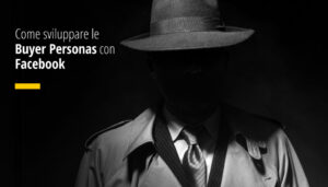 Come sviluppare le Buyer Personas con Facebook