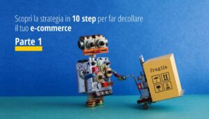 Scopri la strategia in 10 step per far decollare il tuo e-commerce Parte 1