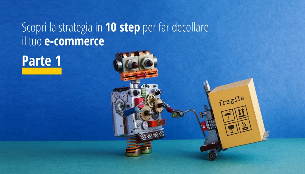 Scopri la strategia in 10 step per far decollare il tuo e-commerce Parte 1