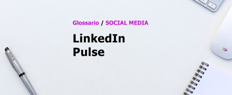 LinkedIn Pulse | Glossario Social Media Marketing