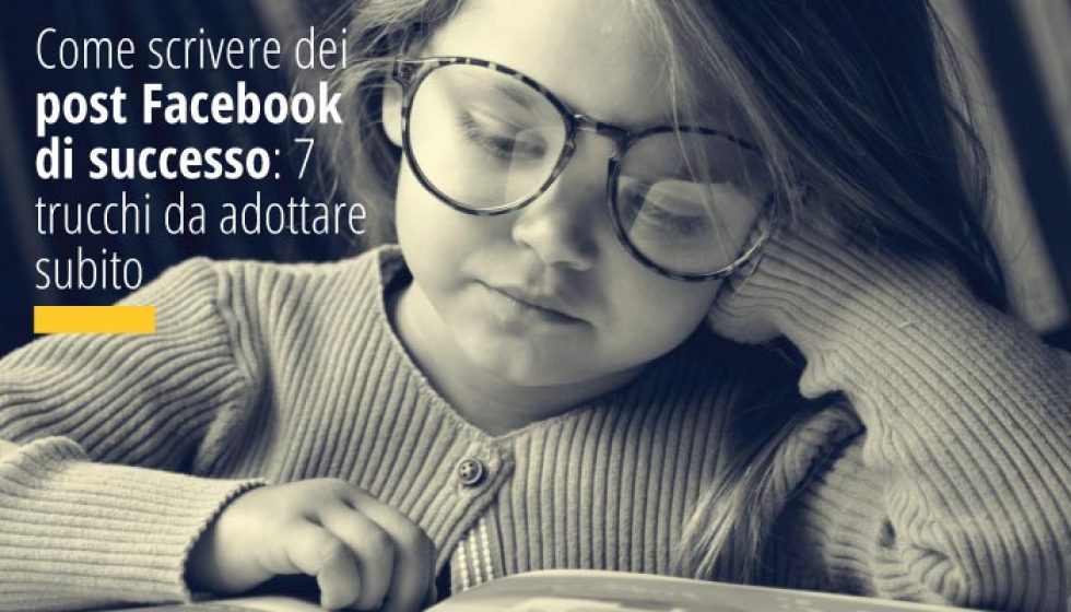Come scrivere dei post Facebook di successo: 7 trucchi da adottare subito