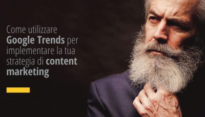 Come utilizzare Google Trends per implementare la tua strategia di content marketing