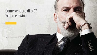 Per fare il bene del tuo possibile Cliente devi scoprire il suo scopo e la sua rovina