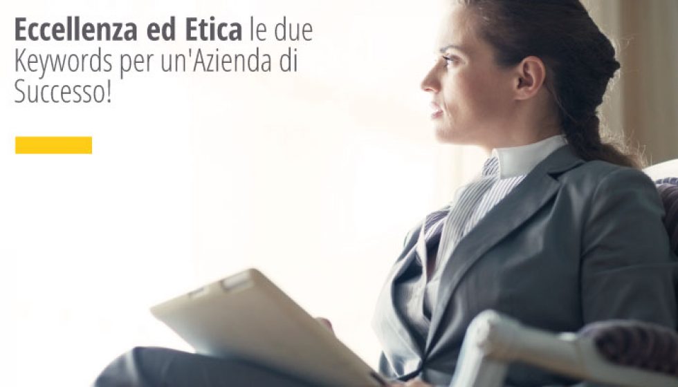 Eccellenza ed Etica le due Keywords per una Azienda di Successo