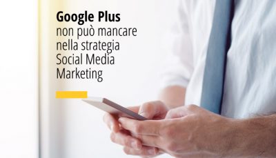 Google Plus non può mancare nella strategia Social Media Marketing