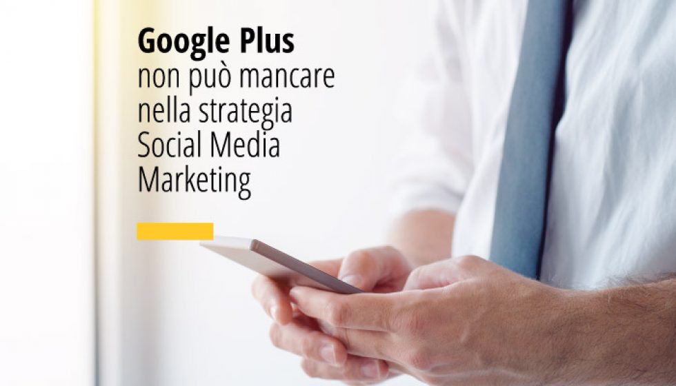 Google Plus non può mancare nella strategia Social Media Marketing