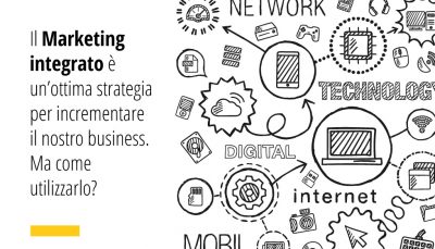 Il Marketing integrato è un’ottima strategia per incrementare il nostro business. Ma come utilizzarlo?