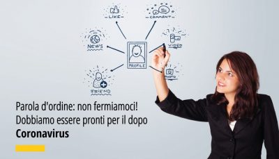 Parola d'ordine non fermiamoci! Dobbiamo essere pronti per il dopo Coronavirus