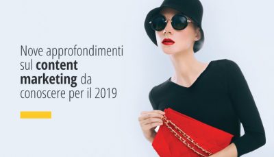 Nove approfondimenti sul content marketing da conoscere per il 2019